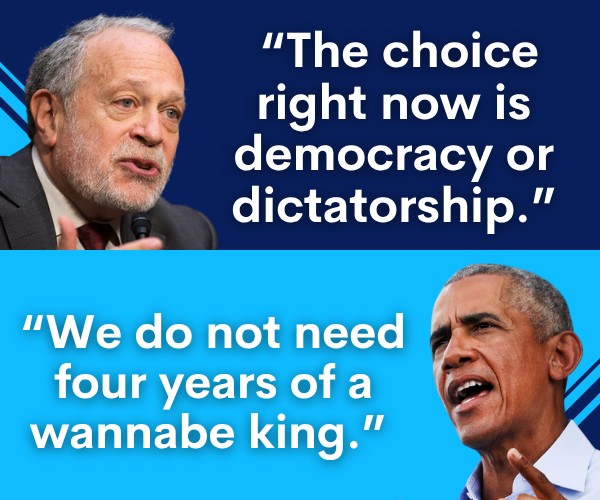 Robert Reich: The choice right now is democracy or dictatorship. // Barack Obama: We do not need four years of a wannabe king.