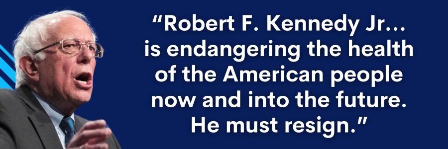 Bernie Sanders quote: "Robert F. Kennedy Jr… is endangering the health of the American people now and into the future. He must resign."