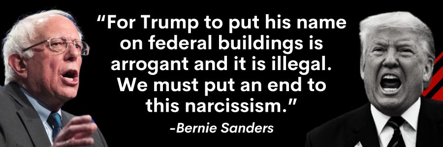 Bernie Sanders vs Trump: "For Trump to put his name on federal buildings is arrogant and it is illegal. We must put an end to this narcissism."