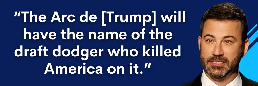 Jimmy Kimmel: "The Arc de Trump will have the name of the draft dodger who killed America on it."