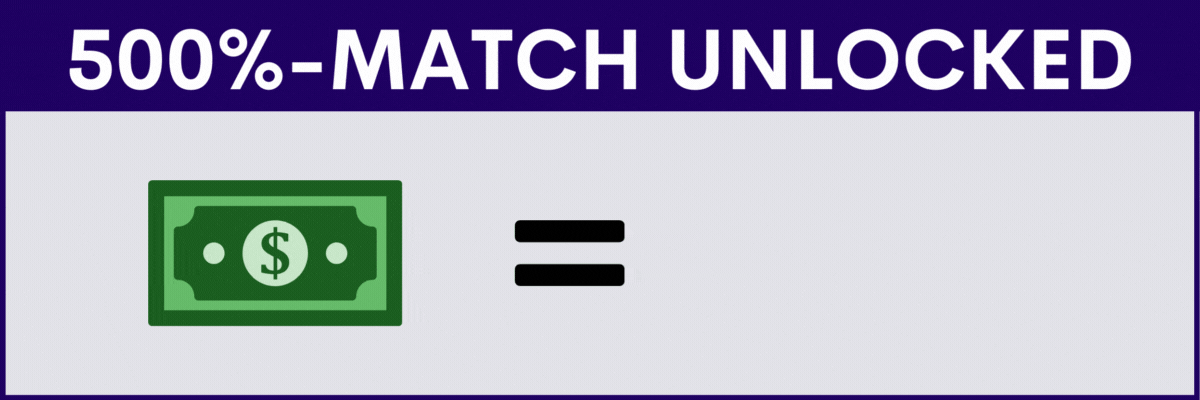 500%-MATCH UNLOCKED!