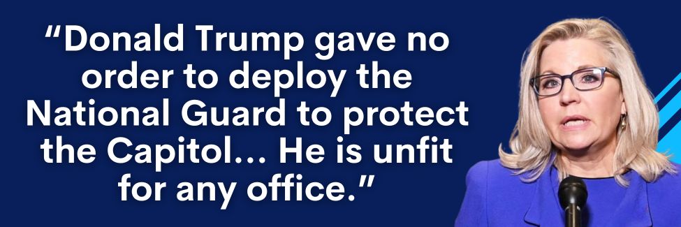 Liz Cheney: Donald Trump gave no order to deploy the National Guard to protect the Capitol… He is unfit for any office.