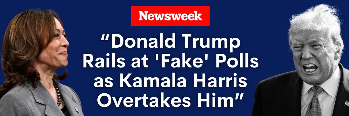 Newsweek: Donald Trump Rails at 'Fake' Polls as Kamala Harris Overtakes Him