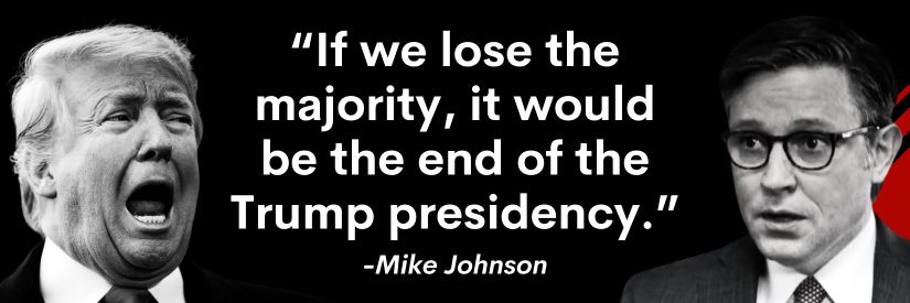 Mike Johnson: 'If we lose the majority, it would be the end of the Trump presidency.'