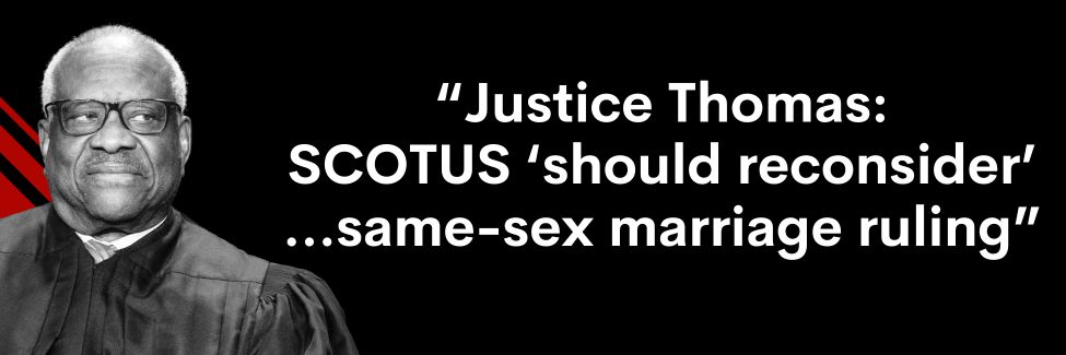Justice Thomas: SCOTUS 'should reconsider'... same-sex marriage ruling