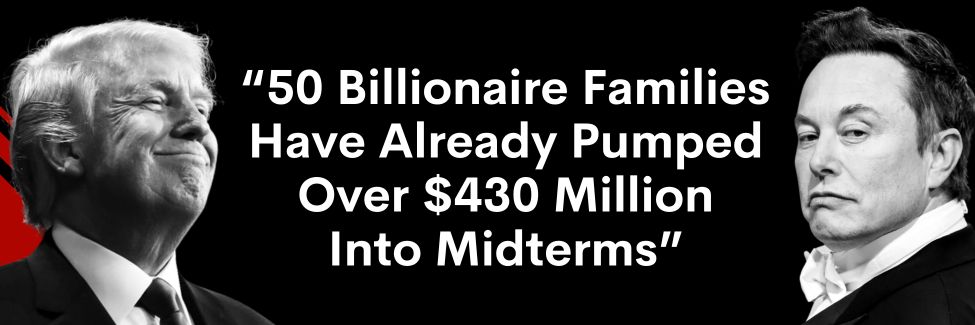 Elon Musk and Donald Trump: "50 Billionaire Families Have Already Pumped Over $430 Million Into Midterms"