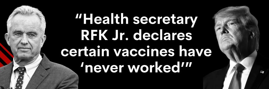 Health secretary RFK Jr. declares certain vaccines have ‘never worked’