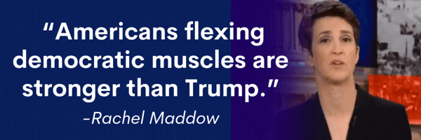 Maddow: Americans flexing democratic muscles are stronger than Trump.