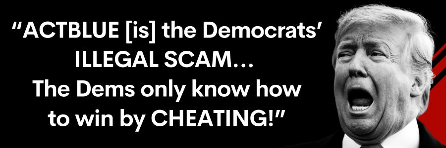 Trump: ACTBLUE is the Democrats' ILLEGAL SCAM… The Dems only know how to win by CHEATING!