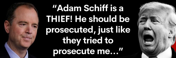 Trump: Adam Schiff is a THIEF! He should be prosecuted, just like they tried to prosecute me…