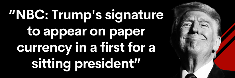 NBC headline: Trump's signature to appear on paper currency in a first for a sitting president