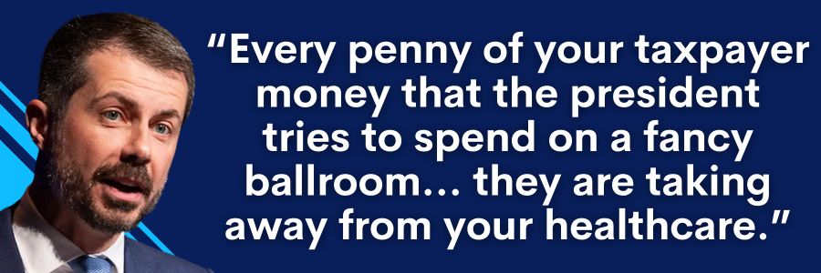 Buttigieg: Every penny of your taxpayer money that the president tries to spend on a fancy ballroom... they are taking away from your healthcare.