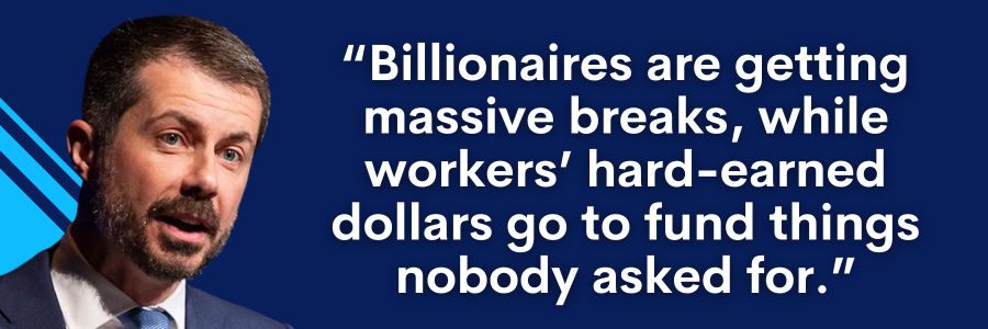 Pete Buttigieg: "Billionaires are getting massive breaks, while workers' hard-earned dollars go to fund things nobody asked for."