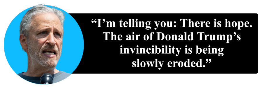 Jon Stewart: I'm telling you: There is hope. The air of Donald Trump's invincibility is being slowly eroded.