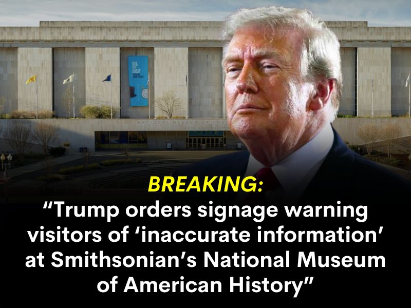 Trump orders signage warning visitors of ‘inaccurate information’ at Smithsonian’s National Museum of American History