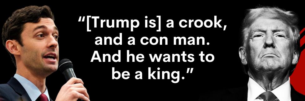 Ossoff: [Trump is] a crook, and a con man. And he wants to be a king.