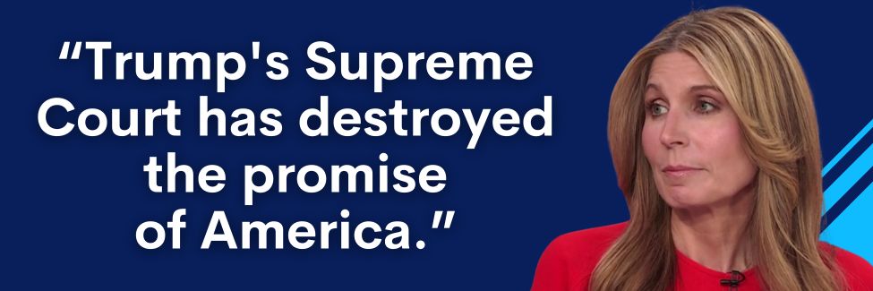 Nicolle Wallace quote: Trump's Supreme Court has destroyed the promise of America