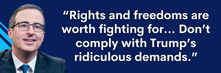Oliver: "Rights and freedoms are worth fighting for… Don't comply with Trump's ridiculous demands."