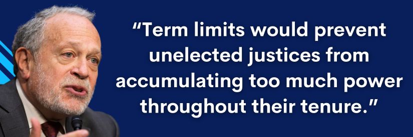 Robert Reich: "Term limits would prevent unelected justices from accumulating too much power throughout their tenure."