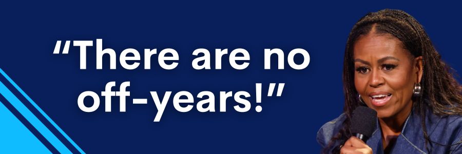 Michelle Obama: There are no off-years!