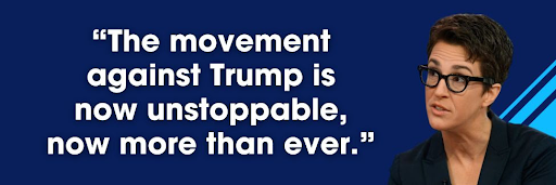 Rachel Maddow quote: The movement against Trump is now unstoppable, now more than ever