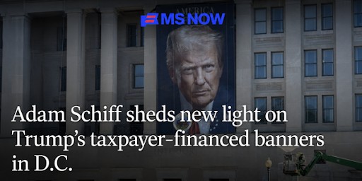 MS NOW: Adam Schiff sheds new light on Trump's taxpayer-financed banners in D.C.